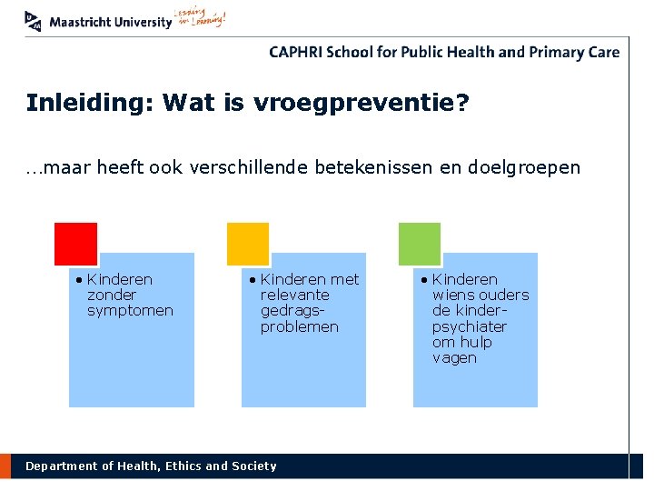 Inleiding: Wat is vroegpreventie? …maar heeft ook verschillende betekenissen en doelgroepen • Kinderen zonder