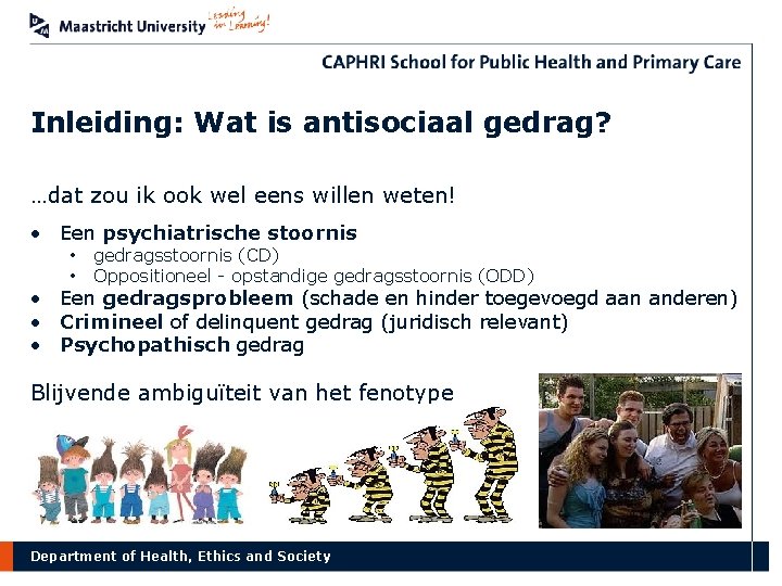 Inleiding: Wat is antisociaal gedrag? …dat zou ik ook wel eens willen weten! •