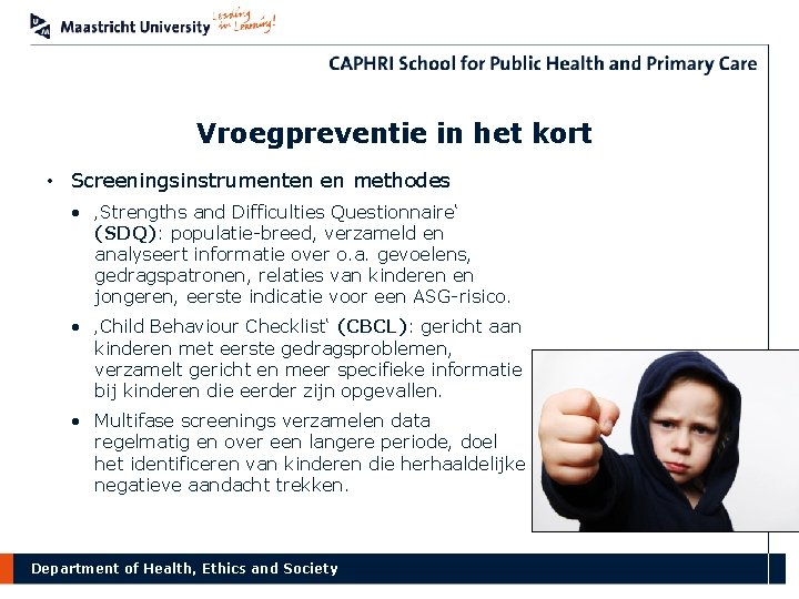 Vroegpreventie in het kort • Screeningsinstrumenten en methodes • ‚Strengths and Difficulties Questionnaire‘ (SDQ):