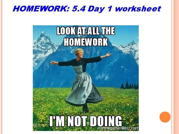 HOMEWORK: 5. 4 Day 1 worksheet 