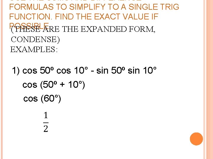 USE THE SUMS AND DIFFERENCE FORMULAS TO SIMPLIFY TO A SINGLE TRIG FUNCTION. FIND