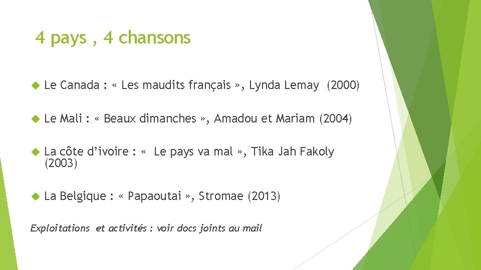 4 pays , 4 chansons Le Canada : « Les maudits français » , 4 pays , 4 chansons Le Canada : « Les maudits français » ,