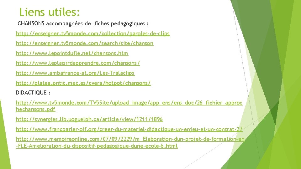 Liens utiles: CHANSONS accompagnées de fiches pédagogiques : http: //enseigner. tv 5 monde. com/collection/paroles-de-clips Liens utiles: CHANSONS accompagnées de fiches pédagogiques : http: //enseigner. tv 5 monde. com/collection/paroles-de-clips