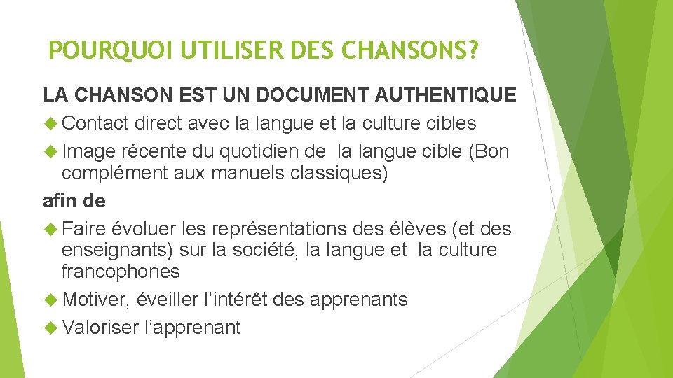 POURQUOI UTILISER DES CHANSONS? LA CHANSON EST UN DOCUMENT AUTHENTIQUE Contact direct avec la POURQUOI UTILISER DES CHANSONS? LA CHANSON EST UN DOCUMENT AUTHENTIQUE Contact direct avec la