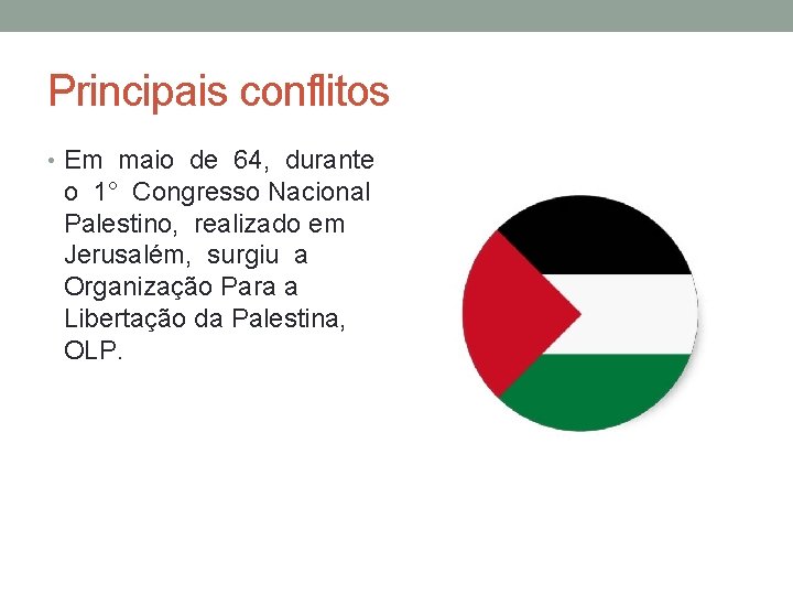 Principais conflitos • Em maio de 64, durante o 1° Congresso Nacional Palestino, realizado