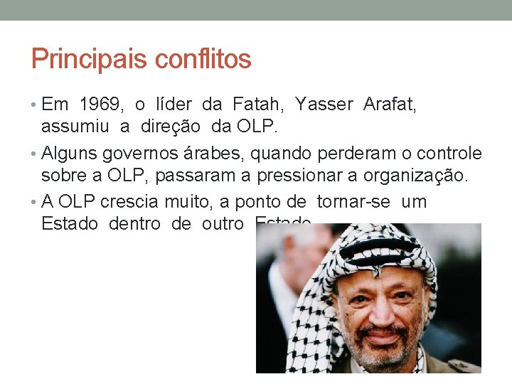 Principais conflitos • Em 1969, o líder da Fatah, Yasser Arafat, assumiu a direção