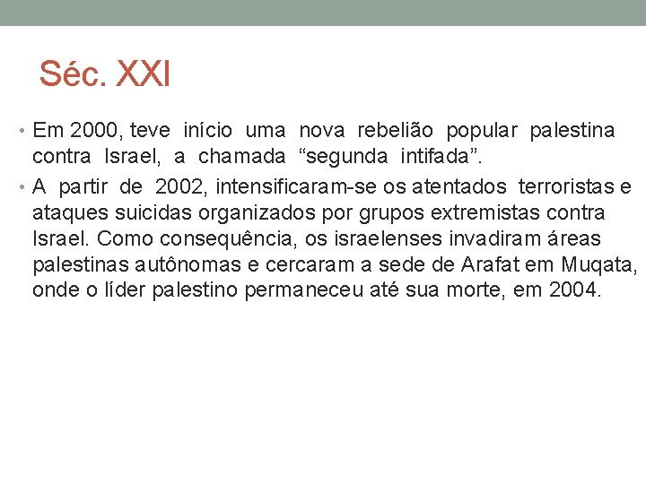 Séc. XXI • Em 2000, teve início uma nova rebelião popular palestina contra Israel,