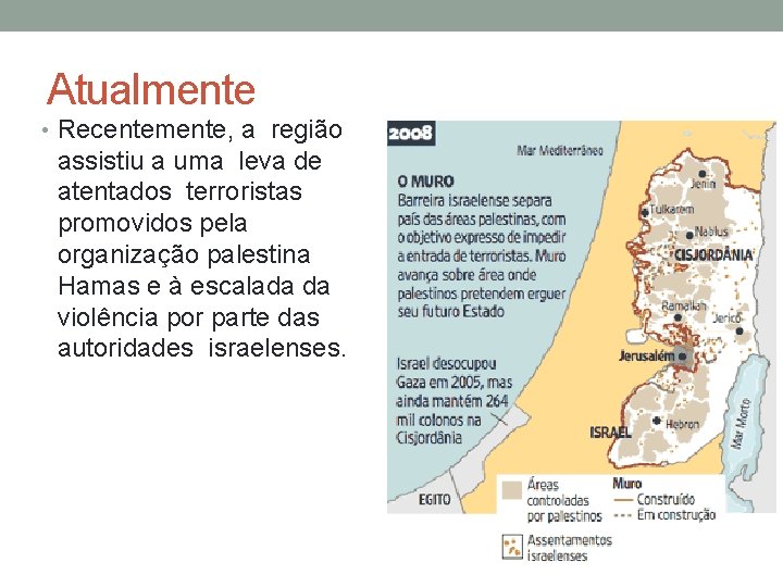 Atualmente • Recentemente, a região assistiu a uma leva de atentados terroristas promovidos pela