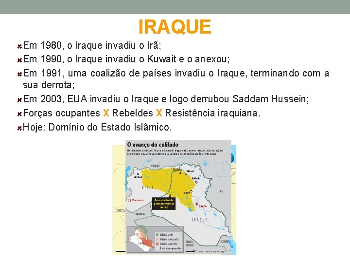IRAQUE Em 1980, o Iraque invadiu o Irã; Em 1990, o Iraque invadiu o