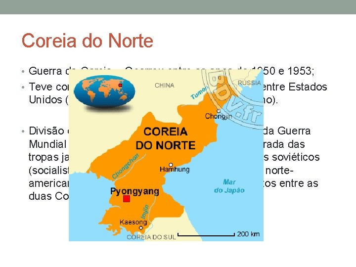 Coreia do Norte • Guerra da Coreia = Ocorreu entre os anos de 1950