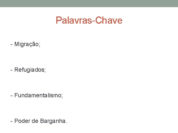 Palavras-Chave - Migração; - Refugiados; - Fundamentalismo; - Poder de Barganha. 