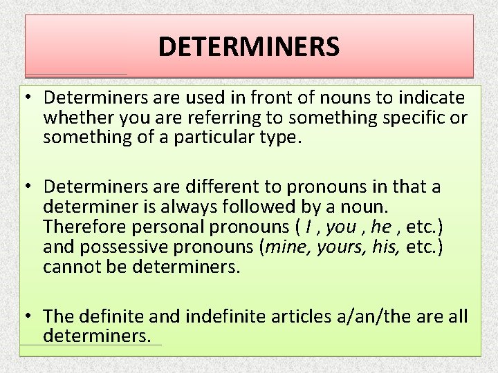 DETERMINERS • Determiners are used in front of nouns to indicate whether you are DETERMINERS • Determiners are used in front of nouns to indicate whether you are