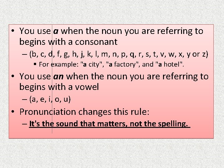 • You use a when the noun you are referring to begins with • You use a when the noun you are referring to begins with