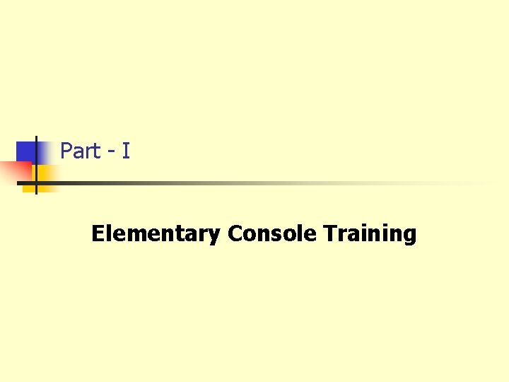 Part - I Elementary Console Training 