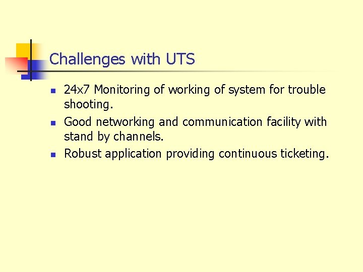 Challenges with UTS n n n 24 x 7 Monitoring of working of system