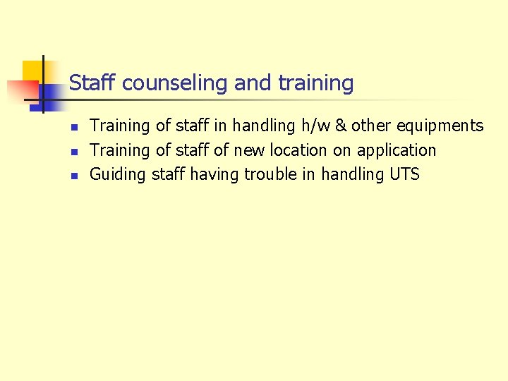 Staff counseling and training n n n Training of staff in handling h/w &