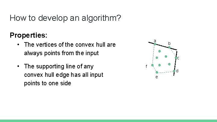 How to develop an algorithm? Properties: a • The vertices of the convex hull