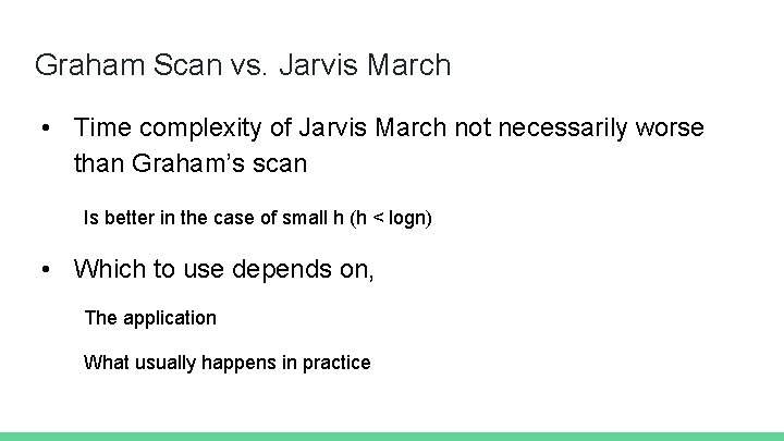 Graham Scan vs. Jarvis March • Time complexity of Jarvis March not necessarily worse