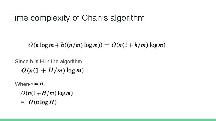 Time complexity of Chan’s algorithm Since h is H in the algorithm When 