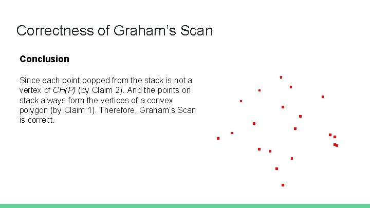 Correctness of Graham’s Scan Conclusion Since each point popped from the stack is not