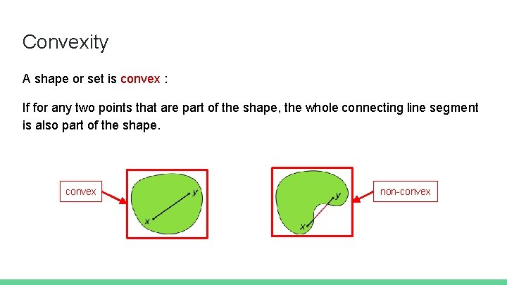 Convexity A shape or set is convex : If for any two points that