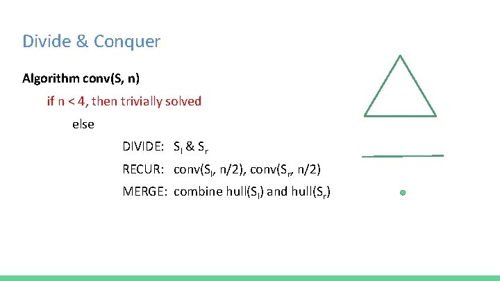 Divide & Conquer Algorithm conv(S, n) if n < 4, then trivially solved else