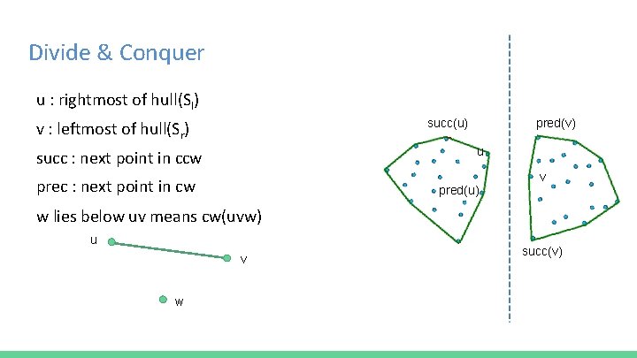 Divide & Conquer u : rightmost of hull(Sl) succ(u) v : leftmost of hull(Sr)