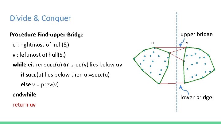 Divide & Conquer upper bridge Procedure Find-upper-Bridge u : rightmost of hull(Sl) u v