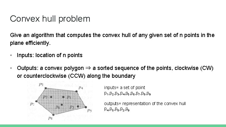 Convex hull problem Give an algorithm that computes the convex hull of any given