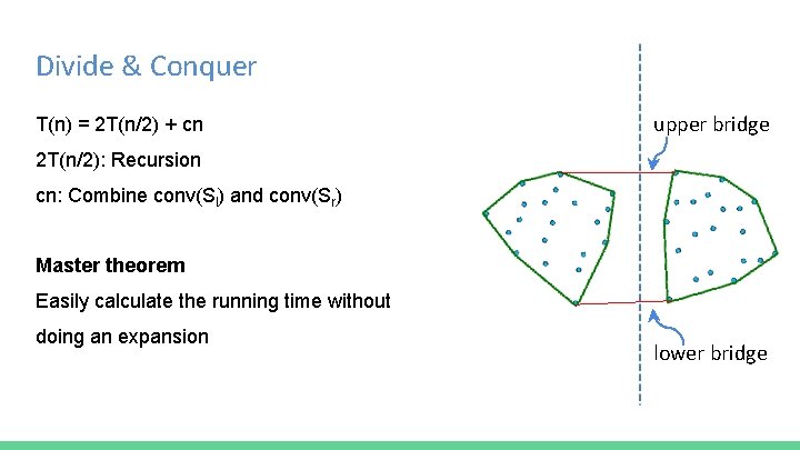 Divide & Conquer T(n) = 2 T(n/2) + cn upper bridge 2 T(n/2): Recursion