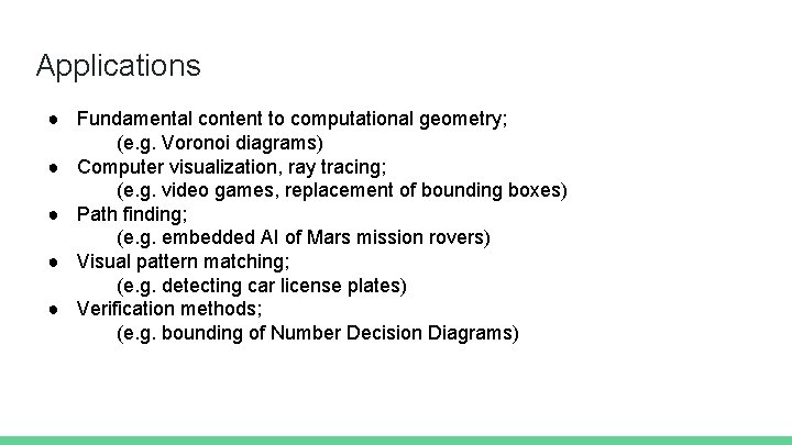 Applications ● Fundamental content to computational geometry; (e. g. Voronoi diagrams) ● Computer visualization,