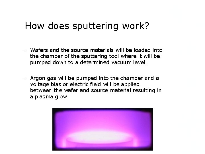 How does sputtering work? Wafers and the source materials will be loaded into the