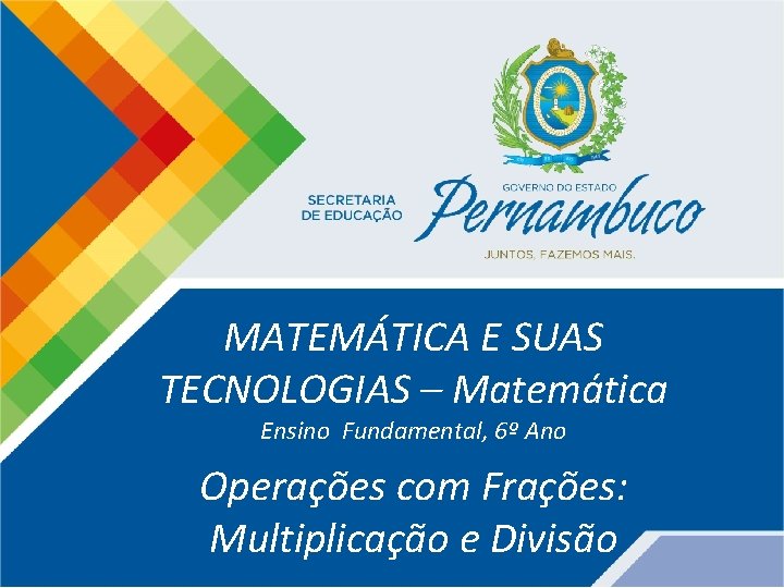 MATEMÁTICA E SUAS TECNOLOGIAS – Matemática Ensino Fundamental, 6º Ano Operações com Frações: Multiplicação
