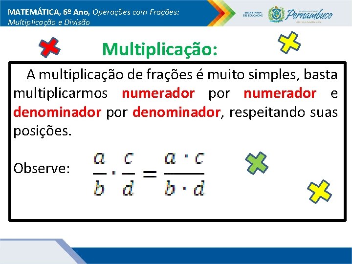 MATEMÁTICA, 6º Ano, Operações com Frações: Multiplicação e Divisão Multiplicação: A multiplicação de frações