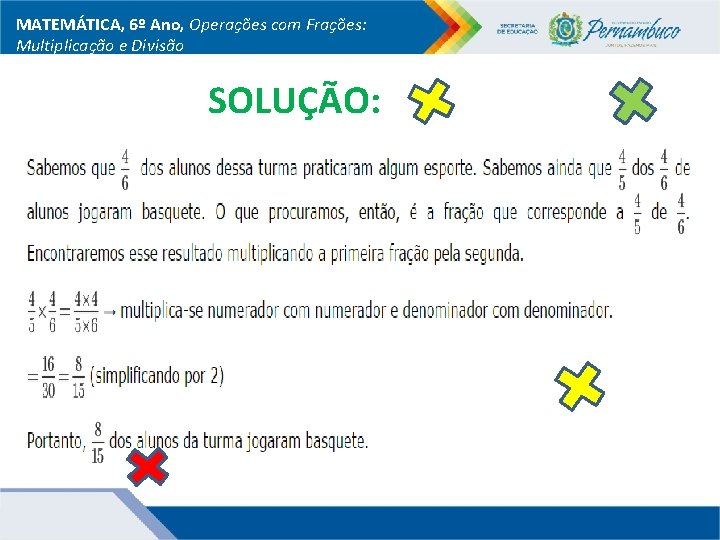 MATEMÁTICA, 6º Ano, Operações com Frações: Multiplicação e Divisão SOLUÇÃO: 