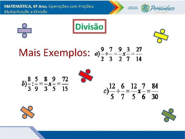 MATEMÁTICA, 6º Ano, Operações com Frações: Multiplicação e Divisão Mais Exemplos: 