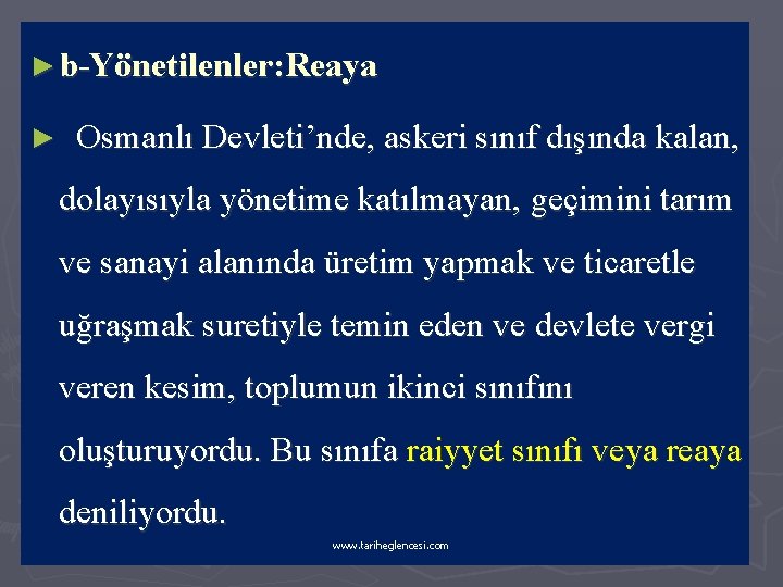 ► b-Yönetilenler: Reaya ► Osmanlı Devleti’nde, askeri sınıf dışında kalan, dolayısıyla yönetime katılmayan, geçimini
