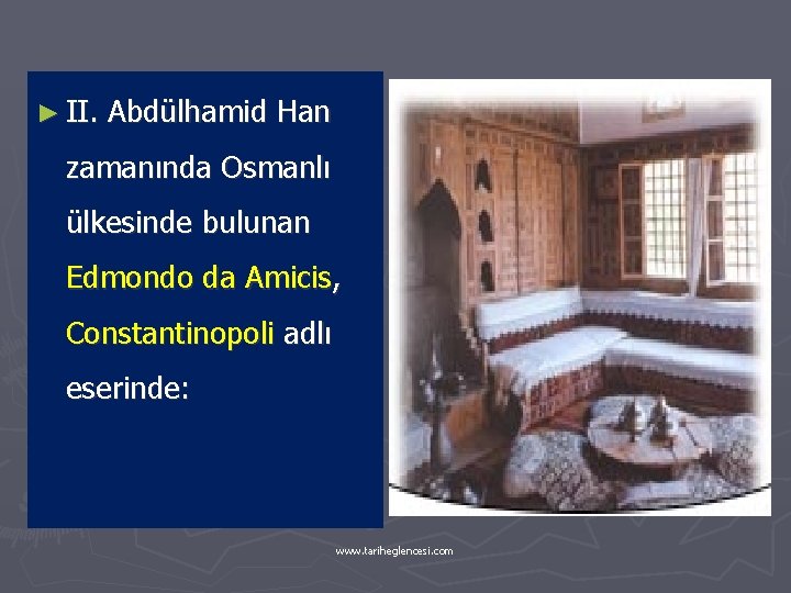 ► II. Abdülhamid Han zamanında Osmanlı ülkesinde bulunan Edmondo da Amicis, Constantinopoli adlı eserinde: