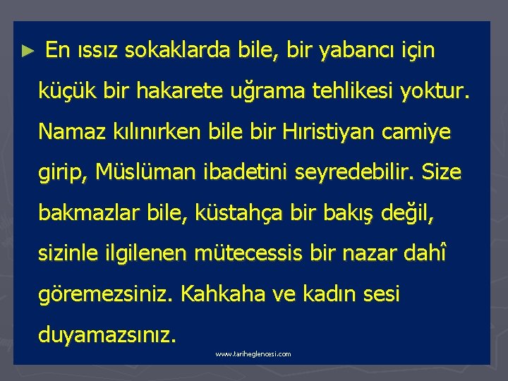 ► En ıssız sokaklarda bile, bir yabancı için küçük bir hakarete uğrama tehlikesi yoktur.