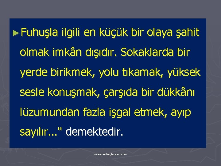 ►Fuhuşla ilgili en küçük bir olaya şahit olmak imkân dışıdır. Sokaklarda bir yerde birikmek,