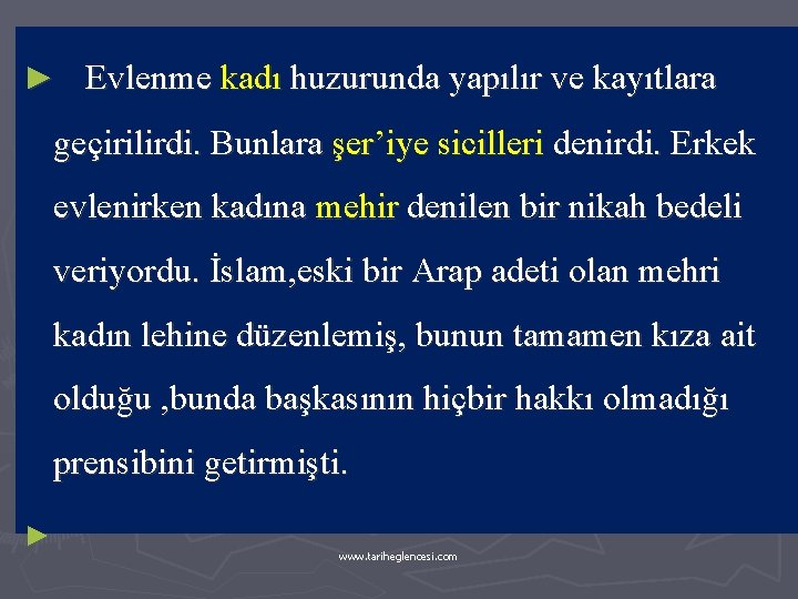 ► Evlenme kadı huzurunda yapılır ve kayıtlara geçirilirdi. Bunlara şer’iye sicilleri denirdi. Erkek evlenirken