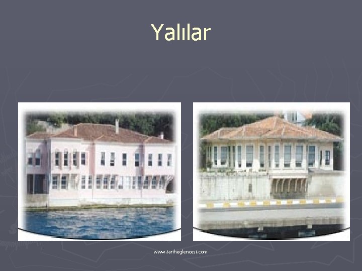 Yalılar www. tariheglencesi. com 