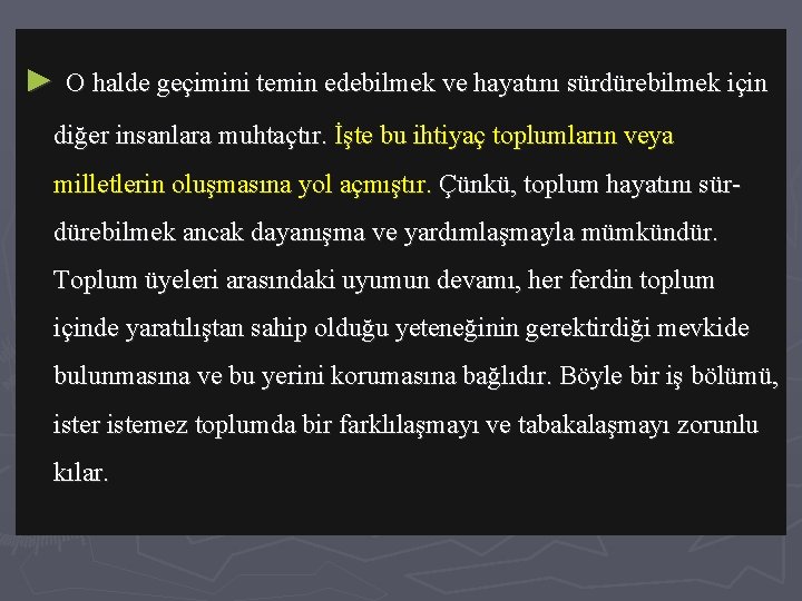► O halde geçimini temin edebilmek ve hayatını sürdürebilmek için diğer insanlara muhtaçtır. İşte