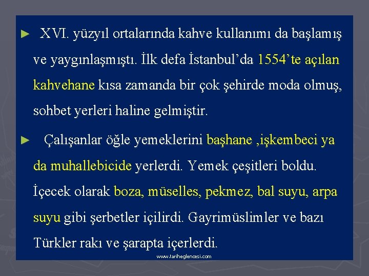 ► XVI. yüzyıl ortalarında kahve kullanımı da başlamış ve yaygınlaşmıştı. İlk defa İstanbul’da 1554’te