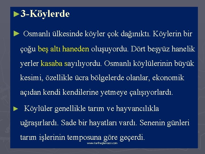 ► 3 -Köylerde ► Osmanlı ülkesinde köyler çok dağınıktı. Köylerin bir çoğu beş altı