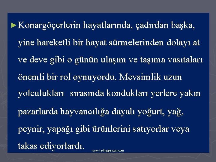 ► Konargöçerlerin hayatlarında, çadırdan başka, yine hareketli bir hayat sürmelerinden dolayı at ve deve