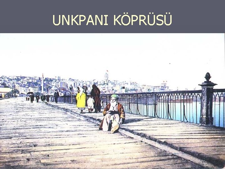 UNKPANI KÖPRÜSÜ www. tariheglencesi. com 