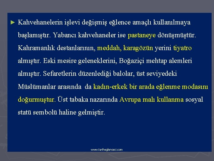 ► Kahvehanelerin işlevi değişmiş eğlence amaçlı kullanılmaya başlamıştır. Yabancı kahvehaneler ise pastaneye dönüşmüştür. Kahramanlık