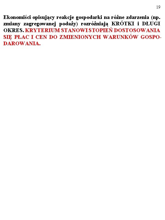19 Ekonomiści opisujący reakcje gospodarki na różne zdarzenia (np. zmiany zagregowanej podaży) rozróżniają KRÓTKI
