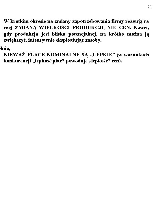 24 W krótkim okresie na zmiany zapotrzebowania firmy reagują raczej ZMIANĄ WIELKOŚCI PRODUKCJI, NIE